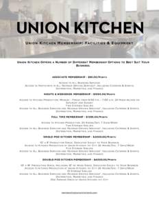 UNION KITCHEN U N I O N K I TC H E N M E M B E R S H I P : F AC I L I T I E S & E Q U I P M E N T U NION K ITCHEN O FFERS A N UMBER OF D IFFERENT M EMBERSHIP O PTIONS TO B EST S UIT Y OUR B USINESS .