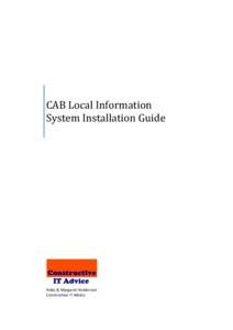 CAB Local Information System Installation Guide Andy & Margaret Henderson Constructive IT Advice