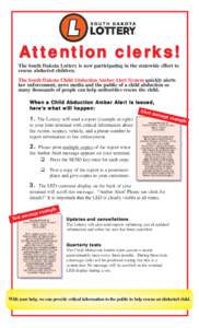 Attention clerks! The South Dakota Lottery is now participating in the statewide effort to rescue abducted children. The South Dakota Child Abduction Amber Alert System quickly alerts law enforcement, news media and the 