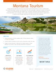 C A S E S T U DY  Montana Tourism Using audience data from real time travel search and booking behavior, Sojern confirmed the top performing feeder markets and discovered new and meaningful origination markets for Montan
