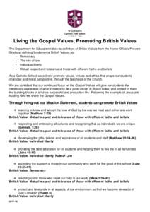 Living the Gospel Values, Promoting British Values The Department for Education takes its definition of British Values from the Home Office’s Prevent Strategy, defining fundamental British Values as: • Democracy • 