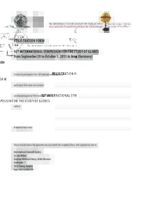 REGISTRATION FORM 12th International Symposium for the Study of Globes from September 29 to October 1, 2011 in Jena (Germany) I intend to participate in the 12th International Symposium: participant: first name and surna