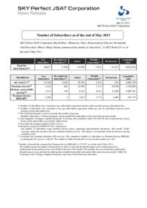 News Release June 4, 2013 SKY Perfect JSAT Corporation Number of Subscribers as of the end of May 2013 SKY Perfect JSAT Corporation (Head Office: Minato-ku, Tokyo; Representative Director, President&