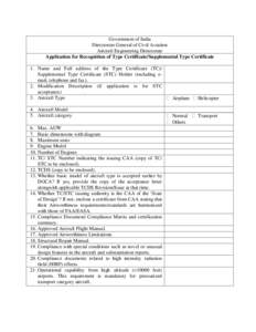 Government of India Directorate General of Civil Aviation Aircraft Engineering Directorate Application for Recognition of Type Certificate/Supplemental Type Certificate 1. Name and Full address of the Type Certificate (T