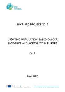 ENCR-JRC PROJECTUPDATING POPULATION-BASED CANCER INCIDENCE AND MORTALITY IN EUROPE CALL