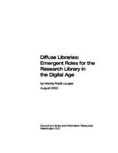 Diffuse Libraries: Emergent Roles for the Research Library in the Digital Age by Wendy Pradt Lougee August 2002