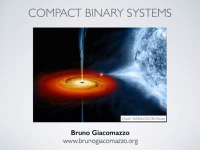 COMPACT BINARY SYSTEMS  Credit: NASA/CXC/M.Weiss Bruno Giacomazzo www.brunogiacomazzo.org