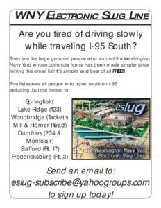WNY ELECTRONIC SLUG LINE Are you tired of driving slowly while traveling I-95 South? Then join the large group of people at or around the Washington Navy Yard whose commute home has been made simpler since joining this e