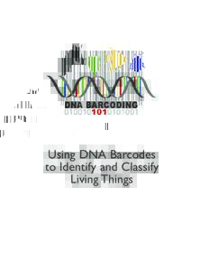 Using DNA Barcodes to Identify and Classify Living Things Using DNA Barcodes to Identify and Classify Living Things