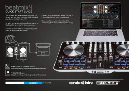QUICK START GUIDE The BeatMix 4 is a designated controller for Serato and is a class compliant USB plug and play device for Mac* and PC**. To get it set up, simply connect your laptop to the BeatMix using the USB cable s