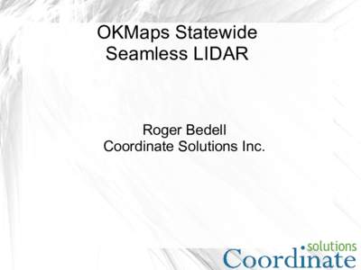 OKMaps Statewide Seamless LIDAR Roger Bedell Coordinate Solutions Inc.