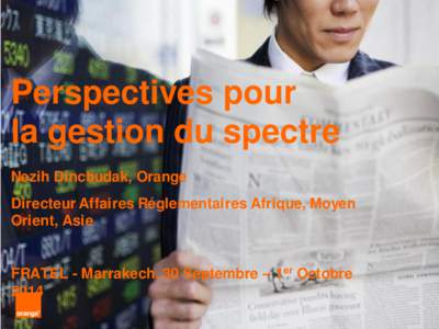 Perspectives pour la gestion du spectre Nezih Dincbudak, Orange Directeur Affaires Réglementaires Afrique, Moyen Orient, Asie