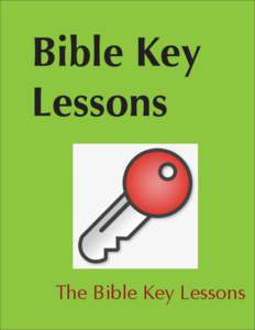 Bible Key Lessons The Bible Key Lessons  This material is presented free of charge to Self-Requesting Bible Students