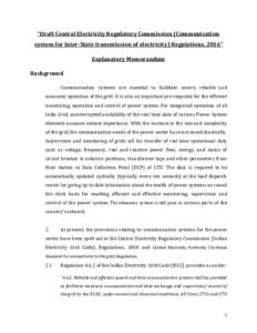 “Draft Central Electricity Regulatory Commission (Communication system for inter-State transmission of electricity) Regulations, 2016” Explanatory Memorandum Background Communication systems are essential to facilita