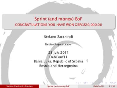 Sprint (and money) BoF CONGRATULATIONS YOU HAVE WON GBP£820,Stefano Zacchiroli Debian Project Leader