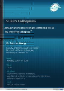 SFB889 Colloquium Imaging through strongly scattering tissue “ by wavefront shaping”  Dr. Tzu-Lun Wang