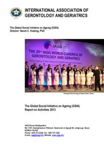 INTERNATIONAL ASSOCIATION OF GERONTOLOGY AND GERIATRICS The Global Social Initiative on Ageing (GSIA) Director: Norah C. Keating, PhD  Cheong-Chun [Young at Heart] Choir, Korea