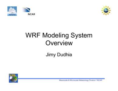 WRF Modeling System Overview Jimy Dudhia Mesoscale & Microscale Meteorology Division / NCAR