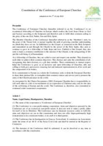 Constitution of the Conference of European Churches adopted on the 7th of July 2013 Preamble The Conference of European Churches (hereafter referred to as the ‘Conference’) is an ecumenical fellowship of Churches in 