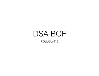 DSA BOF #DebConf16 Agenda •