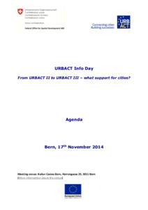 URBACT Info Day From URBACT II to URBACT III – what support for cities? Agenda  Bern, 17th November 2014