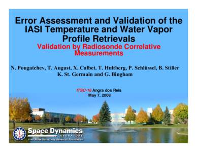 Error Assessment and Validation of the IASI Temperature and Water Vapor Profile Retrievals Validation by Radiosonde Correlative Measurements N. Pougatchev, T. August, X. Calbet, T. Hultberg, P. Schlüssel, B. Stiller