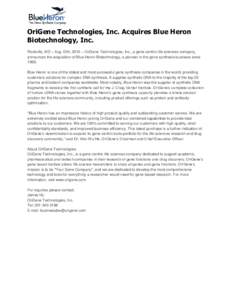 OriGene Technologies, Inc. Acquires Blue Heron Biotechnology, Inc. Rockville, MD – Aug 12th, 2010 – OriGene Technologies, Inc., a gene-centric life sciences company, announces the acquisition of Blue Heron Biotechnol