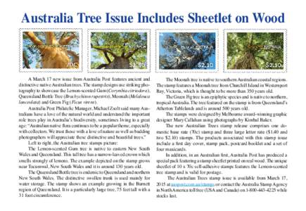 Australia Tree Issue Includes Sheetlet on Wood  A March 17 new issue from Australia Post features ancient and distinctive native Australian trees. The stamp designs use striking photography to showcase the Lemon-scented 