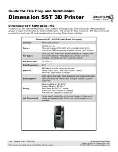 Guide for File Prep and Submission  Dimension SST 3D Printer Dimension SST 1200 Basic Info The Dimension SST 1200 3D Printer (also known as Rapid Prototyper) uses a Fused Deposition Modeling (FDM) process to output three