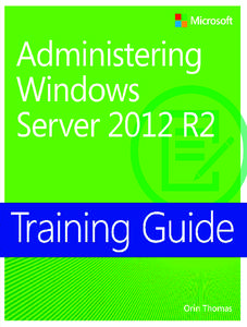 Training Guide: Administering Windows Server® 2012 R2 Orin Thomas
