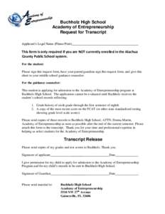 Buchholz High School Academy of Entrepreneurship Request for Transcript Applicant’s Legal Name (Please Print)  This form is only required if you are NOT currently enrolled in the Alachua