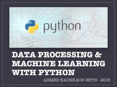 DATA PROCESSING & MACHINE LEARNING WITH PYTHON AHMED KACHKACH @KTH[removed]  Who am I?