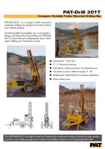 PAT-Drill 301T Compact, Portable Trailer Mounted Drilling Rig PAT-Drill 301T is a compact trailer mounted hydraulic drilling rig, designed for both inclined and vertical drilling.