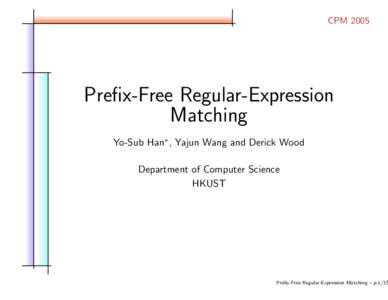 CPMPrefix-Free Regular-Expression Matching Yo-Sub Han∗ , Yajun Wang and Derick Wood Department of Computer Science