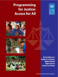 Programming for Justice: Access for All A Practitioner’s Guide to a Human Rights-Based Approach to Access to Justice  Photo Credit:
