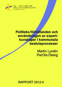 Politiska förhållanden och användningen av expertkunskaper i kommunala beslutsprocesser Martin Lundin PerOla Öberg