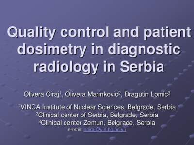 Quality control and patient dosimetry in diagnostic radiology in Serbia Olivera Ciraj1, Olivera Marinkovic2, Dragutin Lomic3 1VINCA