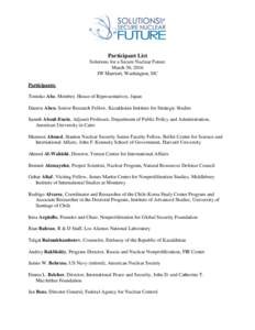Participant List Solutions for a Secure Nuclear Future March 30, 2016 JW Marriott, Washington, DC Participants: Tomoko Abe, Member, House of Representatives, Japan