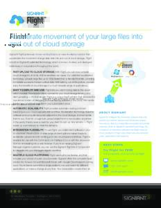 Accelerate movement of your large files into and out of cloud storage Signiant Flight (previously known as SkyDrop) is an easy-to-deploy solution that accelerates the movement of large data sets into and out of cloud sto