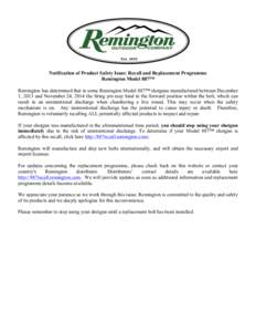 Notification of Product Safety Issue: Recall and Replacement Programme Remington Model 887™ Remington has determined that in some Remington Model 887™ shotguns manufactured between December 1, 2013 and November 24, 2