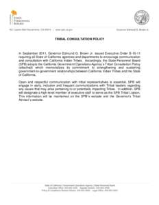 TRIBAL CONSULTATION POLICY  In September 2011, Governor Edmund G. Brown Jr. issued Executive Order Brequiring all State of California agencies and departments to encourage communication and consultation with Calif