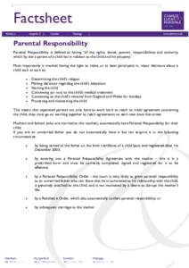 Factsheet Parental Responsibility Parental Responsibility is defined as having “all the rights, duties, powers, responsibilities and authority which by law a parent of a child has in relation to the child and his prope