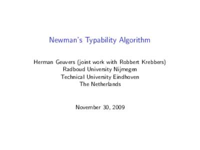 Newman’s Typability Algorithm Herman Geuvers (joint work with Robbert Krebbers) Radboud University Nijmegen Technical University Eindhoven The Netherlands