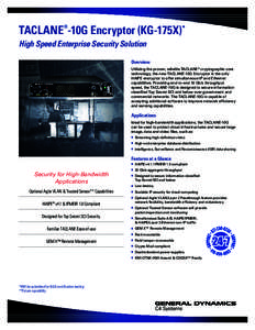 TACLANE®-10G Encryptor (KG-175X)* High Speed Enterprise Security Solution Overview Utilizing the proven, reliable TACLANE® cryptographic core technology, the new TACLANE-10G Encryptor is the only HAIPE encryptor to off