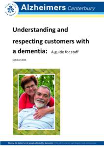 Understanding and respecting customers with a dementia: A guide for staff October 2014  This guide is adapted with the kind permission of the original documents