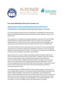 Press release: Wednesday 22 February 2012, Vientiane, Laos  Hydropower Sustainability Assessment Protocol stakeholder training workshop takes place in Laos A four day workshop providing training on the Hydropower Sustain
