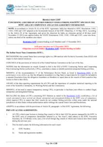 RESOLUTION[removed]CONCERNING A RECORD OF LICENSED FOREIGN VESSELS FISHING FOR IOTC SPECIES IN THE IOTC AREA OF COMPETENCE AND ACCESS AGREEMENT INFORMATION NOTE: In accordance to Article IX (5) of the IOTC Agreement, India