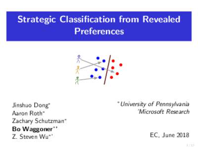 Strategic Classification from Revealed Preferences Jinshuo Dong∗ Aaron Roth∗ Zachary Schutzman∗