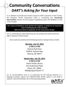 Community Conversations DART’s Asking for Your Input In an attempt to provide more direct service for DART customers in Kent County, the Delaware Transit Corporation (DTC) is conducting two Community Conversations sess