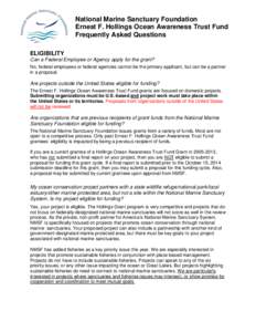 National Marine Sanctuary Foundation Ernest F. Hollings Ocean Awareness Trust Fund Frequently Asked Questions ELIGIBILITY Can a Federal Employee or Agency apply for the grant? No, federal employees or federal agencies ca